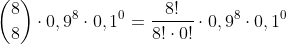 \binom{8}{8} \cdot 0,9^{8}\cdot 0,1^{0} = \frac{8!}{8!\cdot 0!}\cdot 0,9^{8}\cdot 0,1^{0}